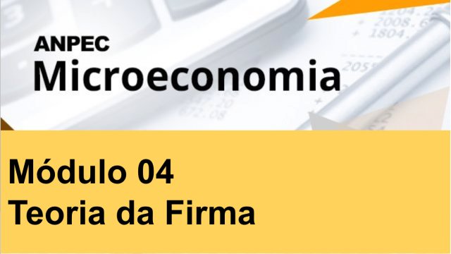 Módulo 4: Teoria da Firma - Microeconomia ANPEC