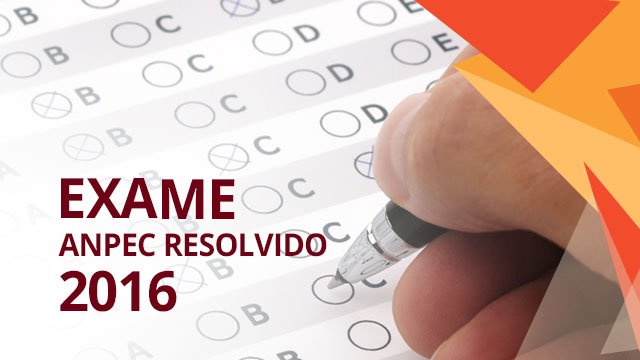 Resolução da Prova de Matemática do exame ANPEC 2015/2016 
