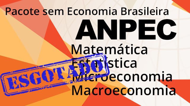 ESGOTADO! ANPEC Combo: Matemática, Estatística, Micro e Macroeconomia