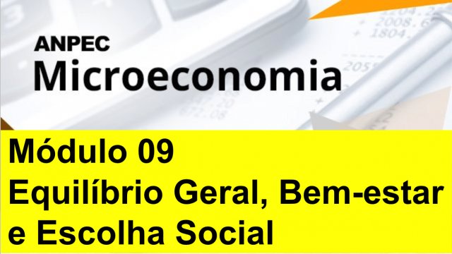 Módulo 9: Equilíbrio Geral, Bem-estar e Escolha Social - Micro ANPEC