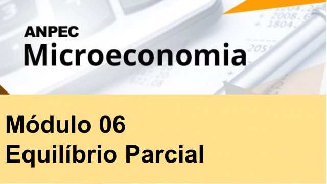 Módulo 6: Equilíbrio Parcial - Microeconomia ANPEC