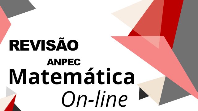 Revisão Matemática ANPEC Online