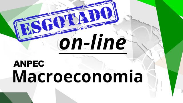 ESGOTADO! ANPEC - Macroeconomia - Curso Online