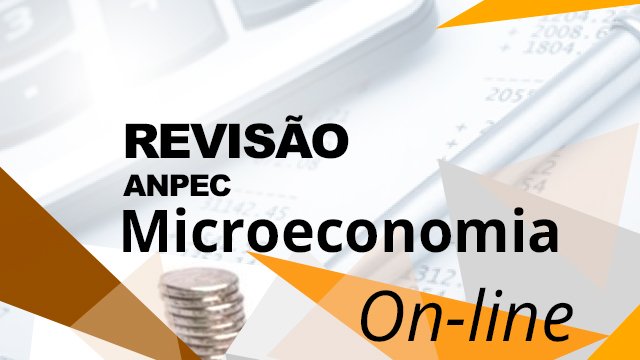 Revisão Microeconomia ANPEC Online
