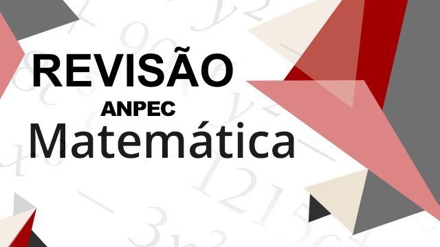 Revisão ANPEC Matemática Presencial e Online