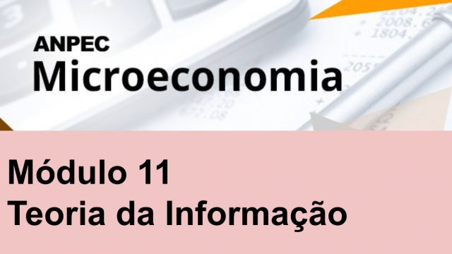 Módulo 11: Teoria da Informação - Microeconomia ANPEC